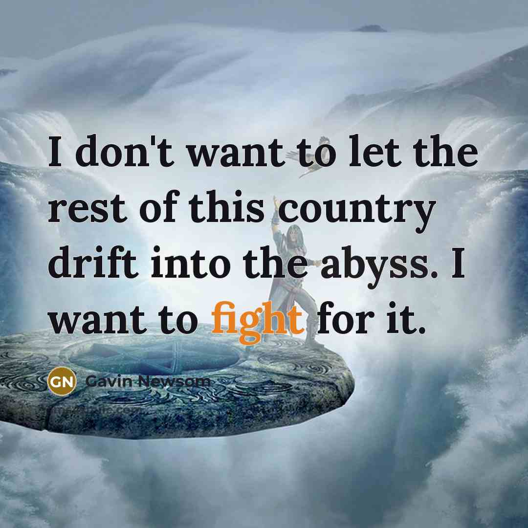 “I don't want to let the rest of this country…” quote by Gavin Newsom