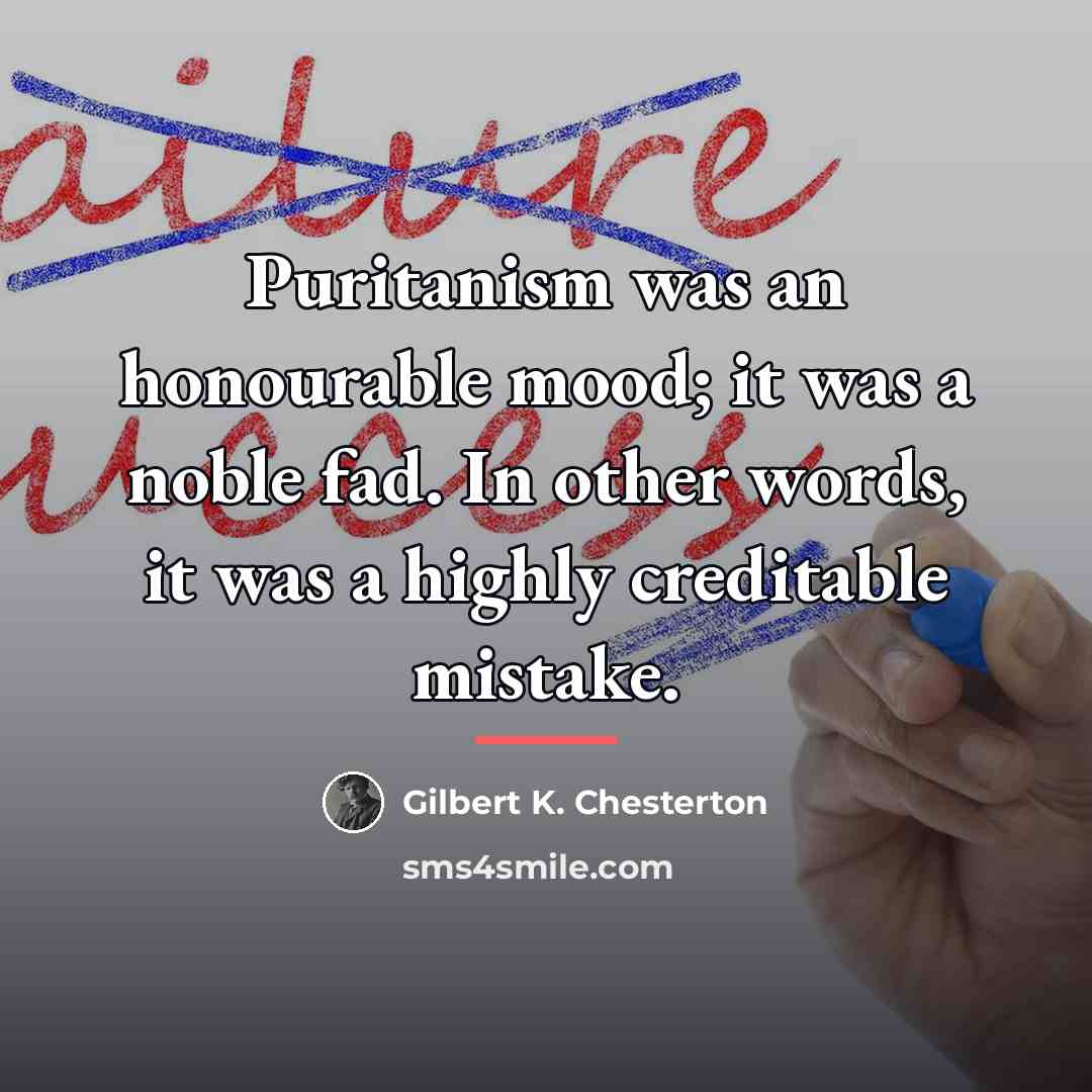 “Puritanism was an honourable mood; it was a noble fad.…” quote by Gilbert K. Chesterton