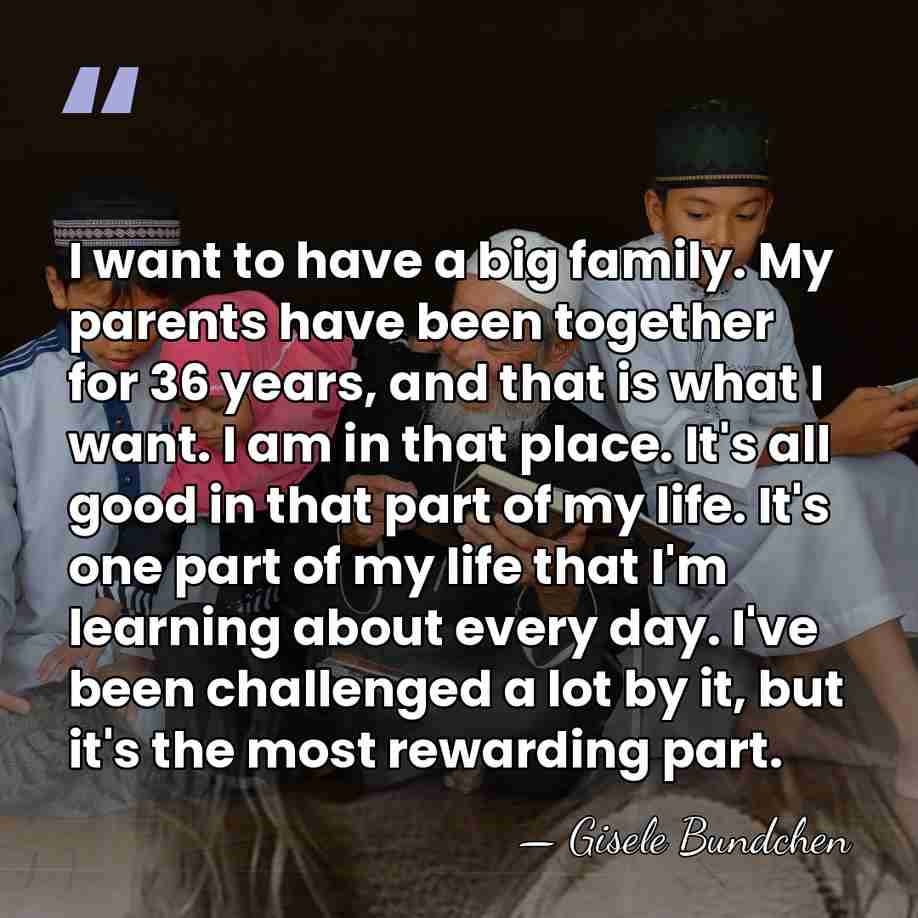 I want to have a big family. My parents have been together&hellip; - Gisele Bundchen