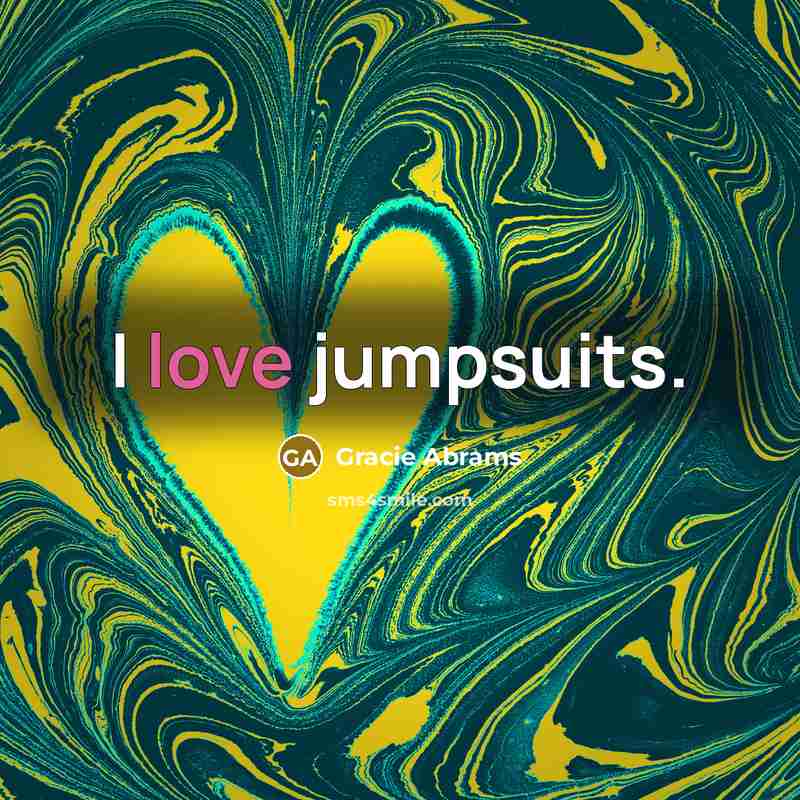 “I love jumpsuits.…” quote by Gracie Abrams