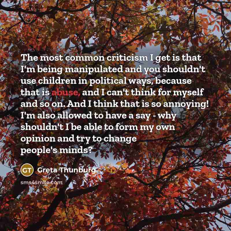 “The most common criticism I get is that I'm being…” quote by Greta Thunburg