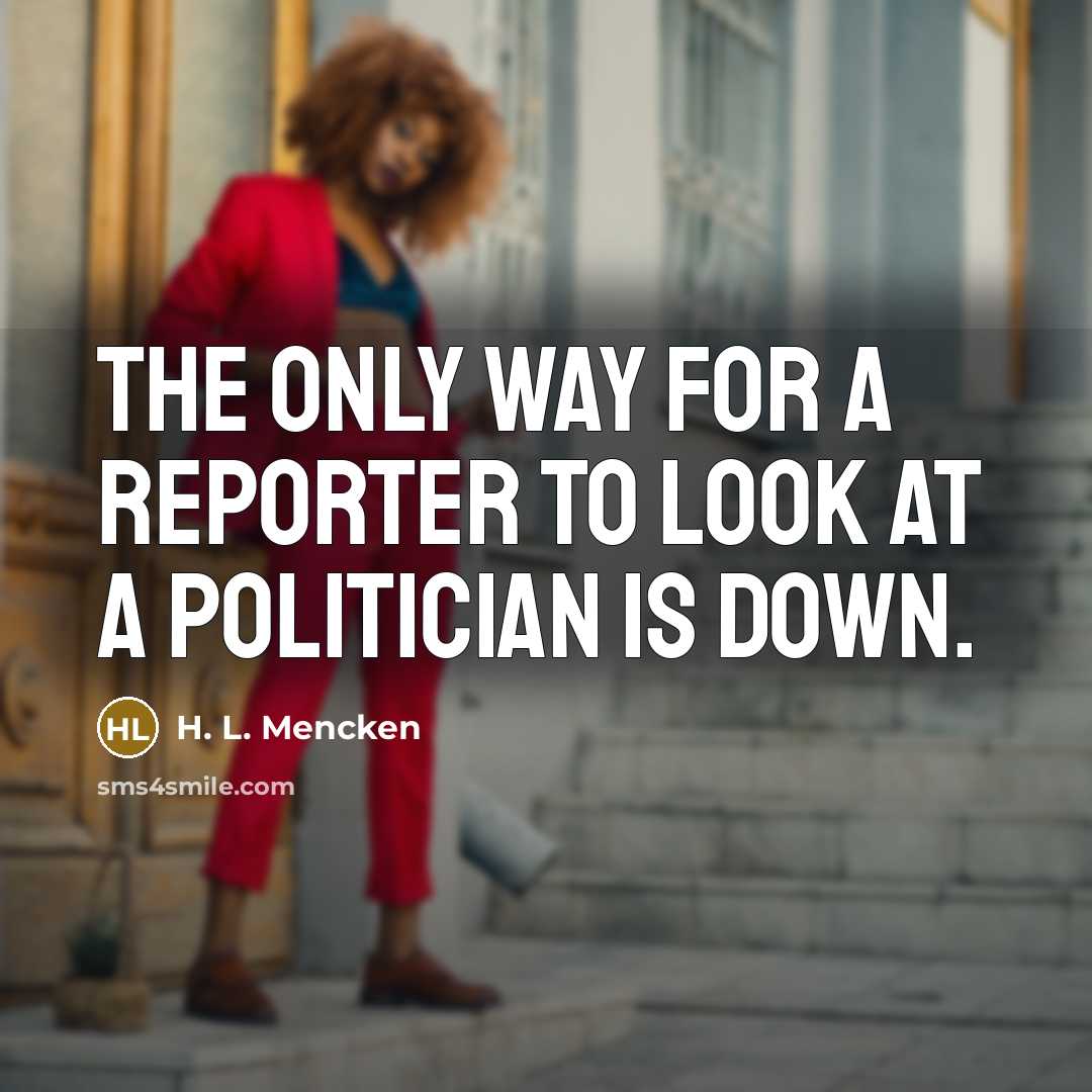 “The only way for a reporter to look at a…” quote by H. L. Mencken