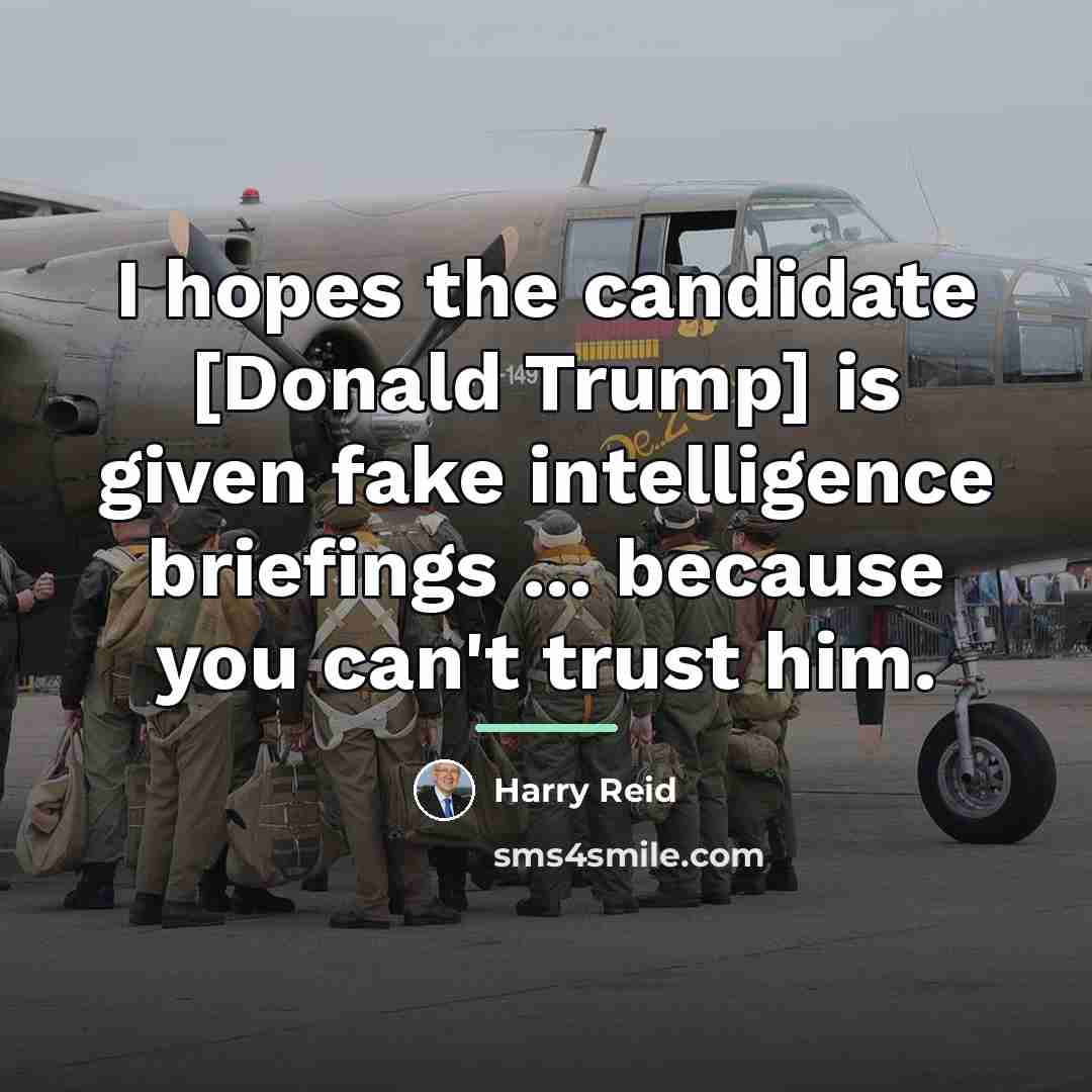“I hopes the candidate [Donald Trump] is given fake intelligence…” quote by Harry Reid