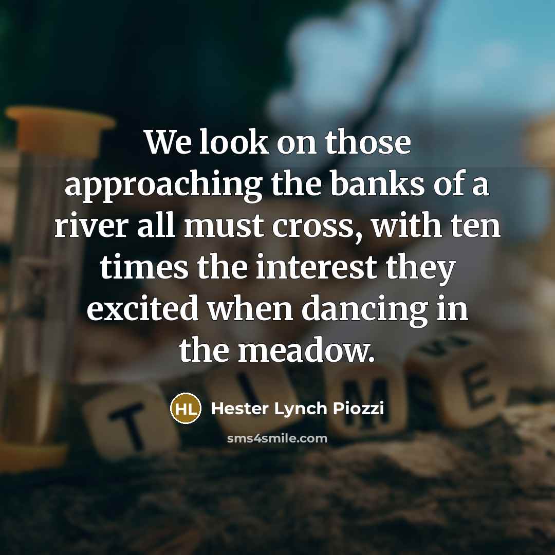 “We look on those approaching the banks of a river…” quote by Hester Lynch Piozzi