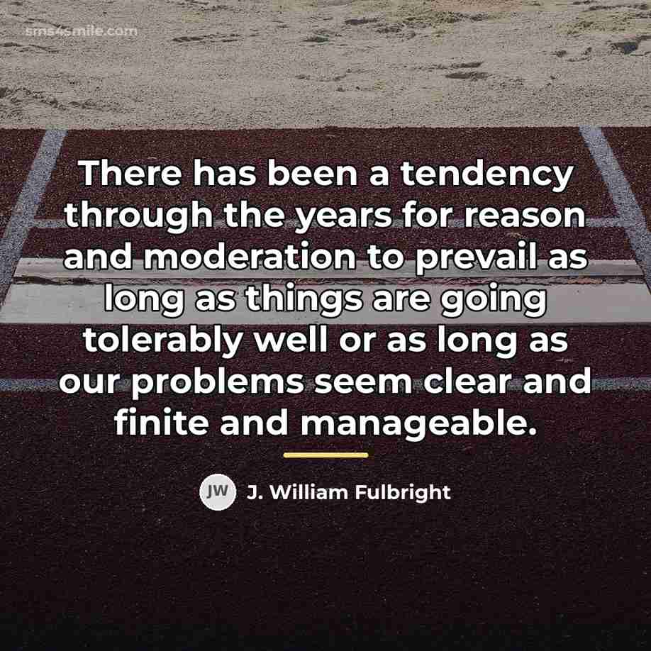 “There has been a tendency through the years for reason…” quote by J. William Fulbright