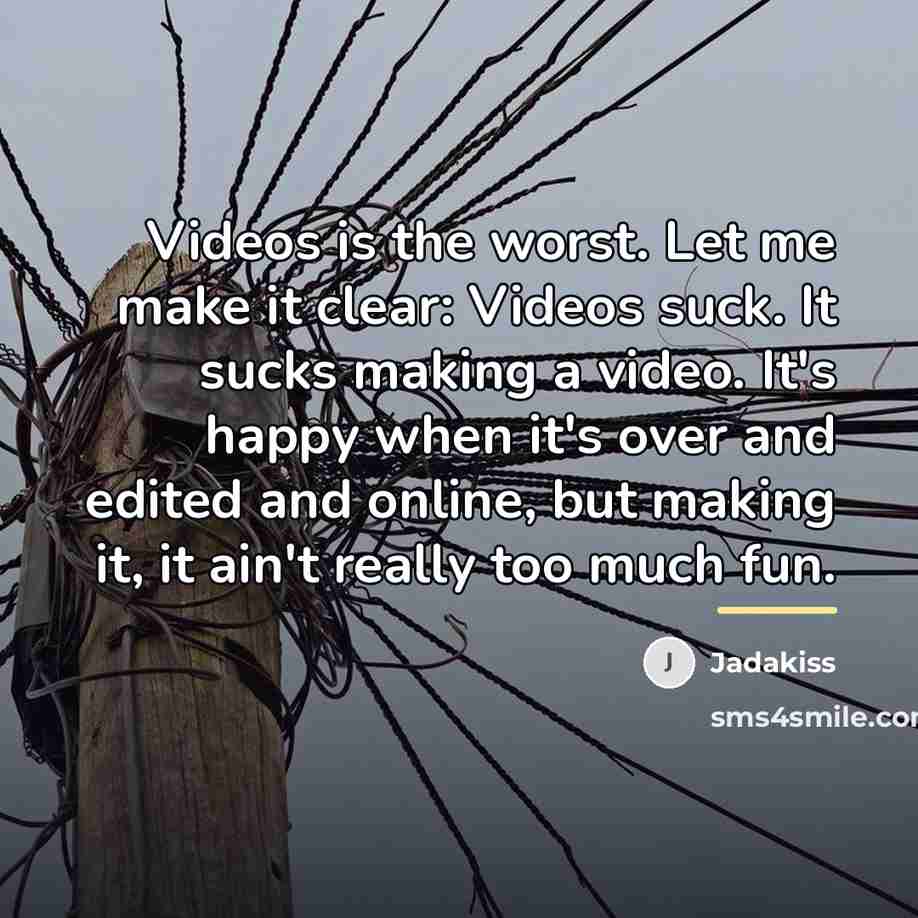 “Videos is the worst. Let me make it clear: Videos…” quote by Jadakiss
