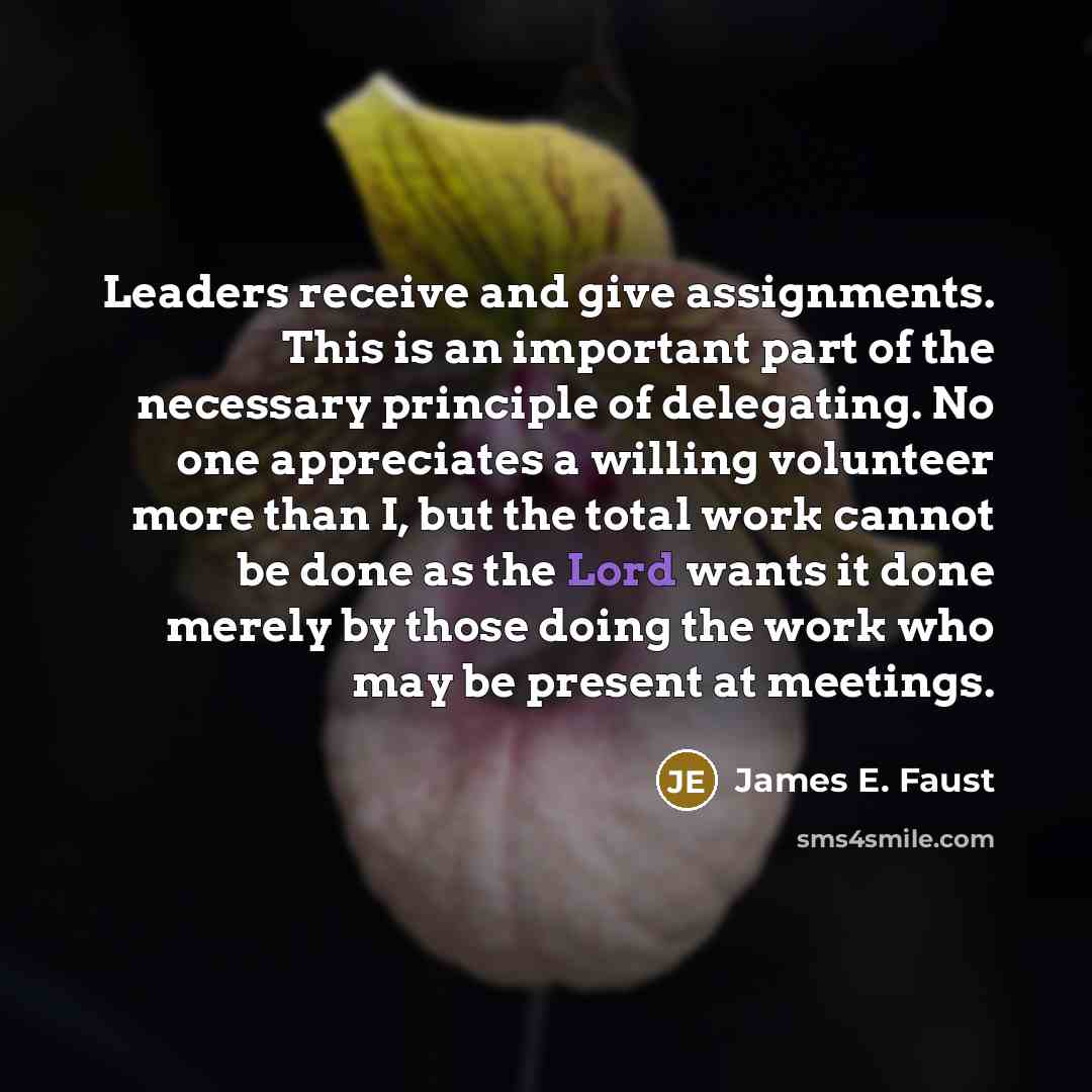“Leaders receive and give assignments. This is an important part…” quote by James E. Faust