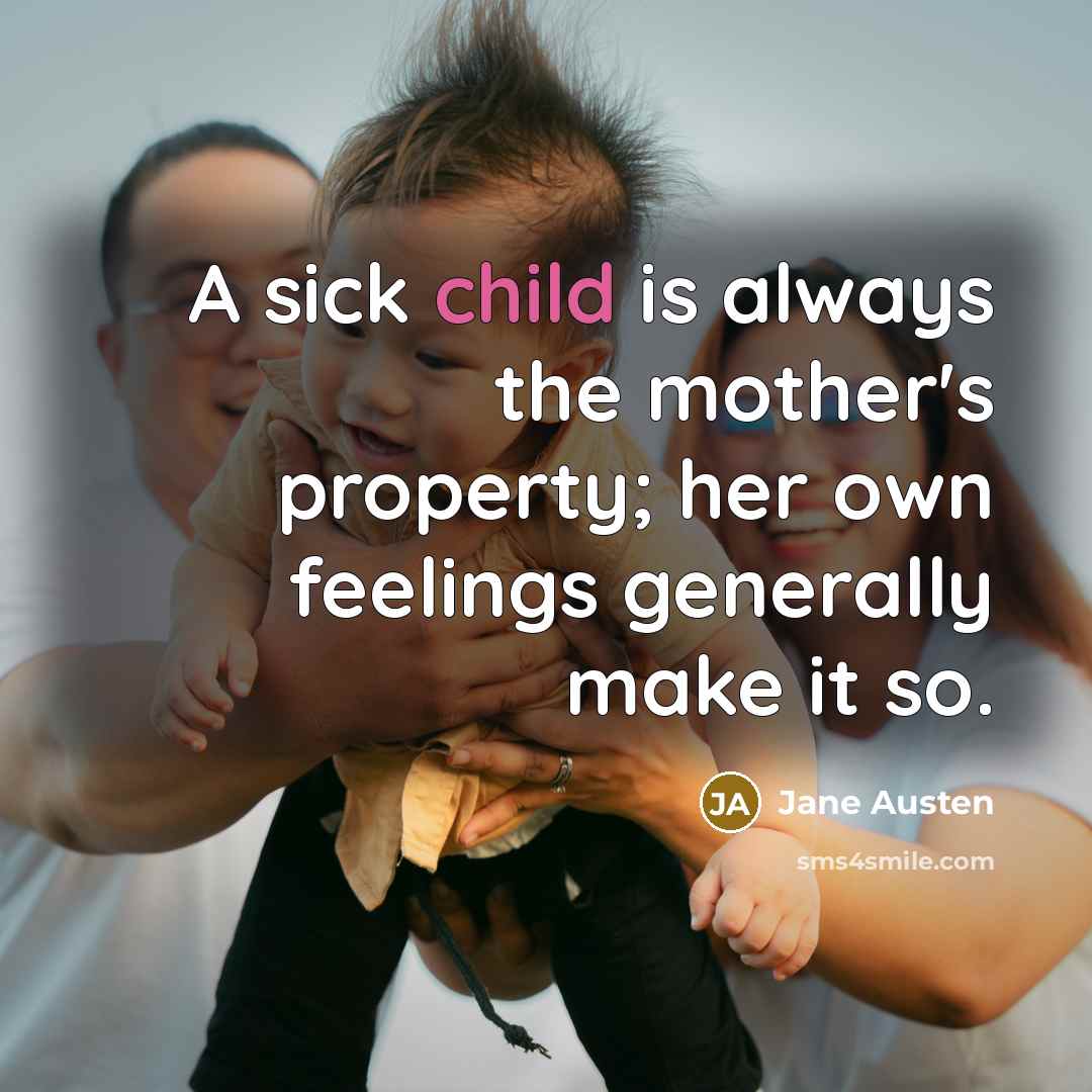 “A sick child is always the mother's property; her own…” quote by Jane Austen