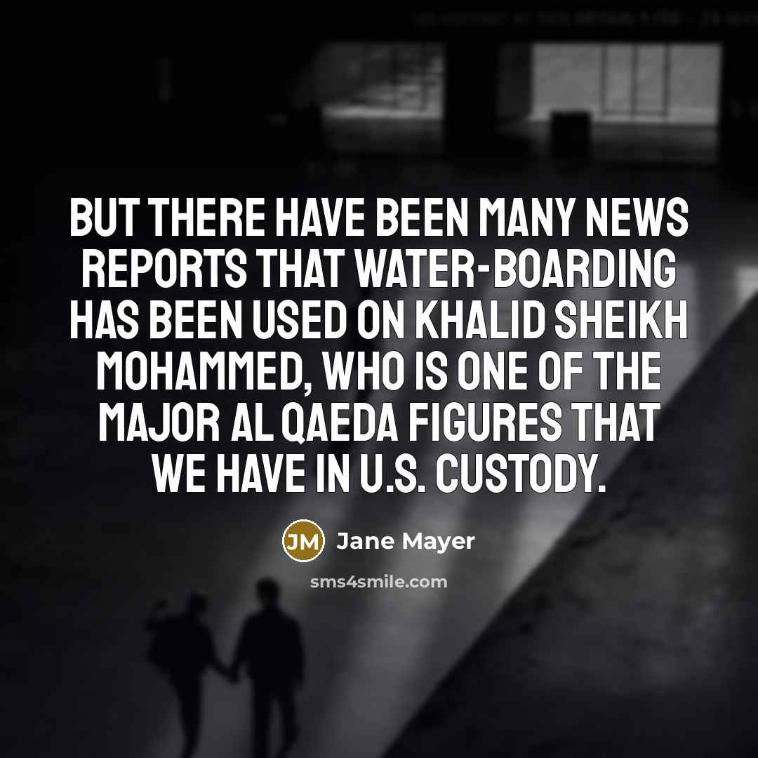 “But there have been many news reports that water-boarding has…” quote by Jane Mayer