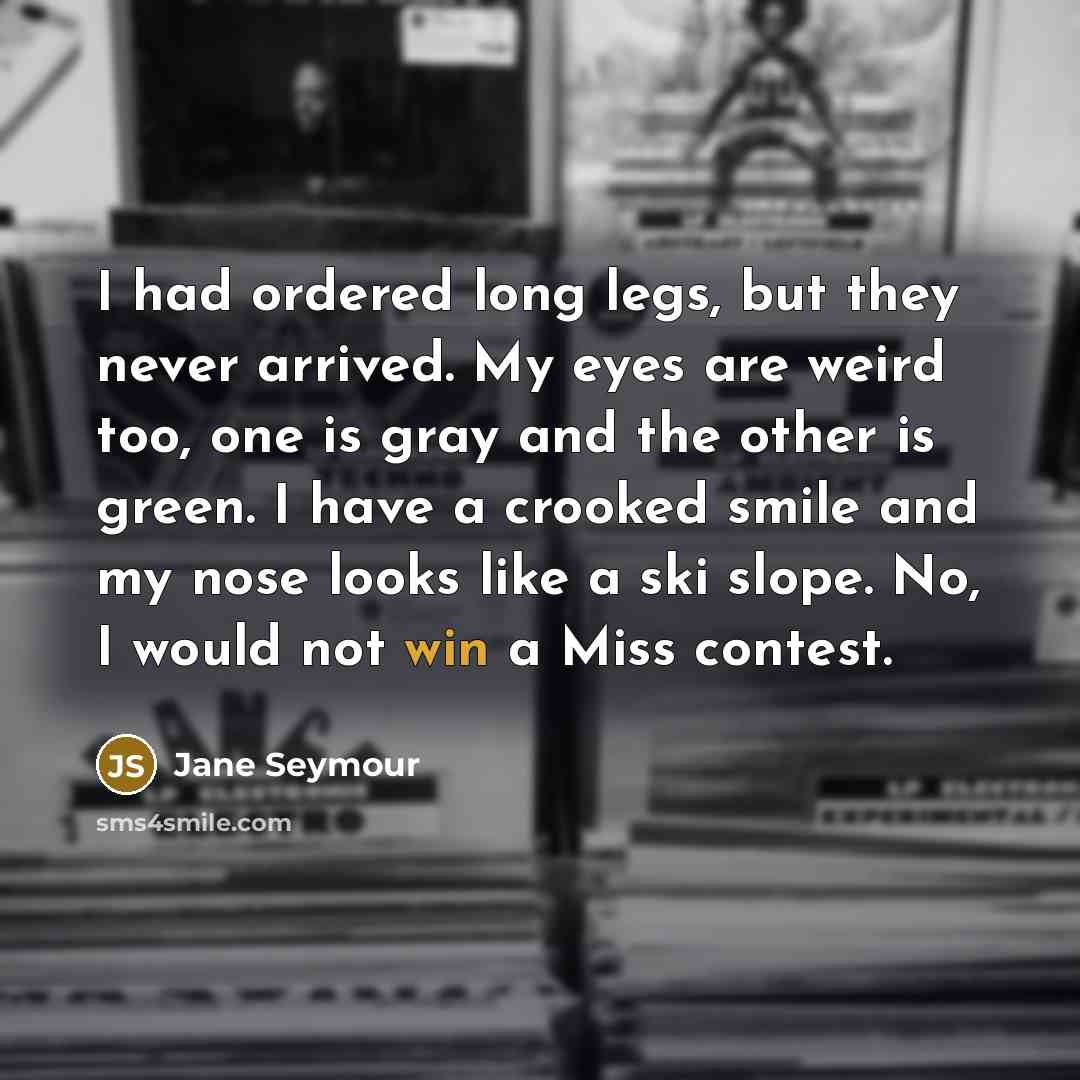 “I had ordered long legs, but they never arrived. My…” quote by Jane Seymour