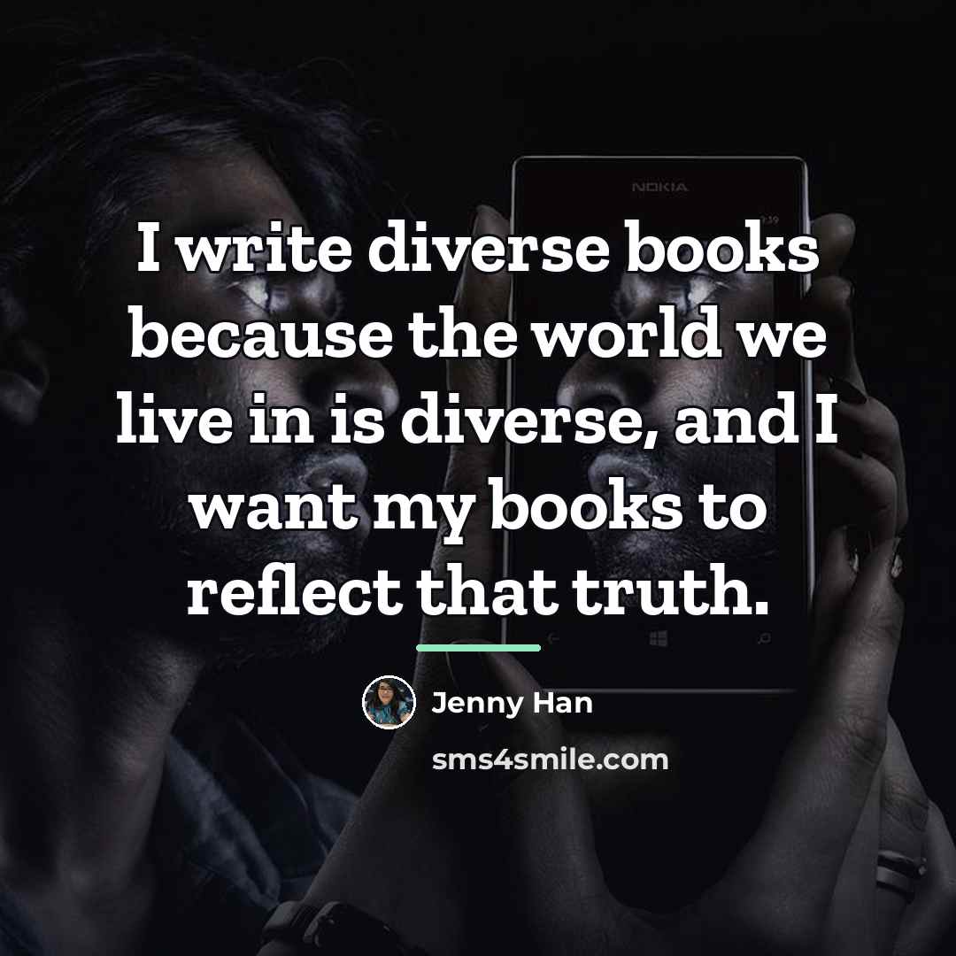 “I write diverse books because the world we live in…” quote by Jenny Han