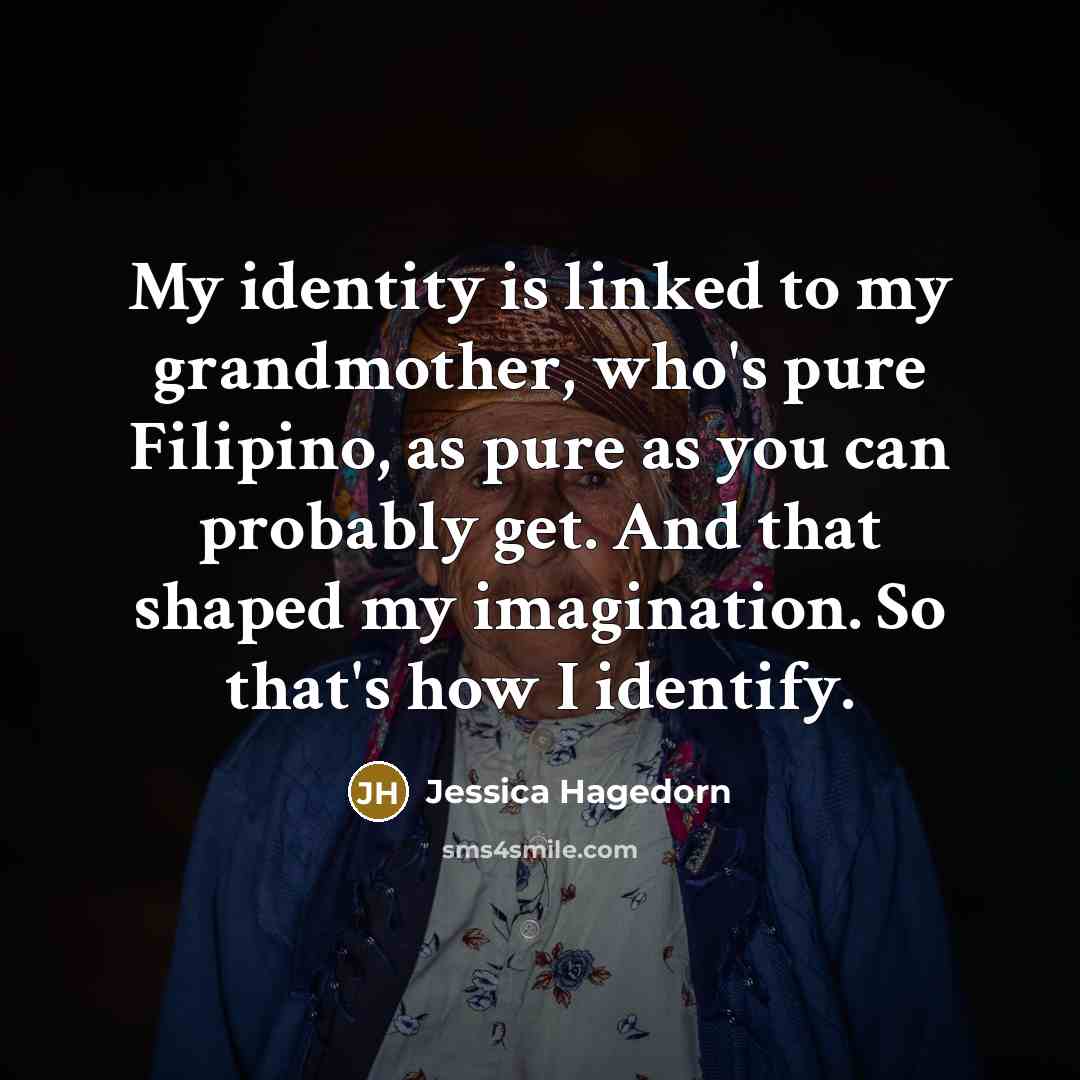 “My identity is linked to my grandmother, who's pure Filipino,…” quote by Jessica Hagedorn