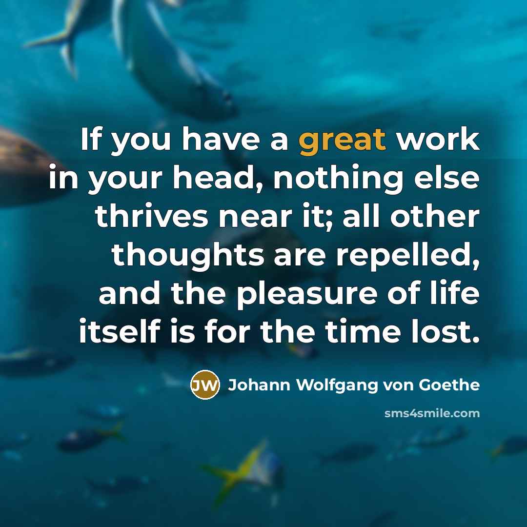 “If you have a great work in your head, nothing…” quote by Johann Wolfgang von Goethe