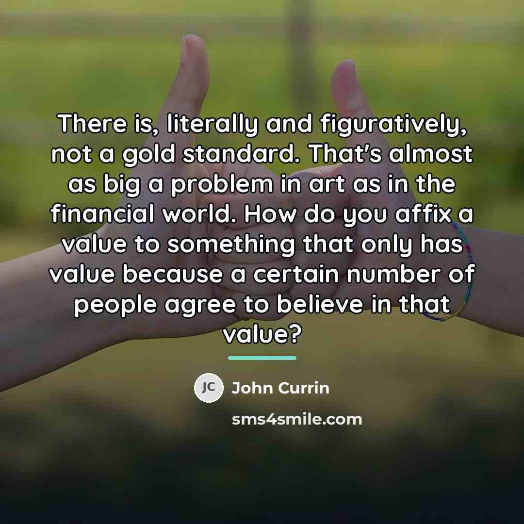“There is, literally and figuratively, not a gold standard. That's…” quote by John Currin