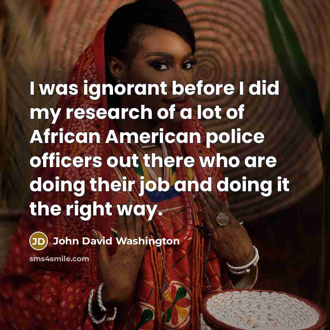 “I was ignorant before I did my research of a…” quote by John David Washington