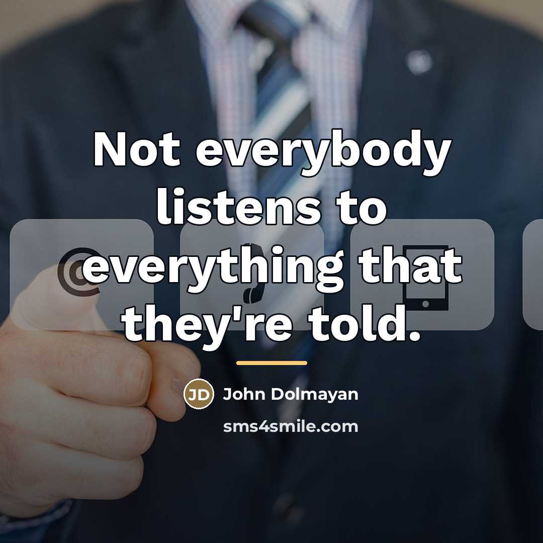 “Not everybody listens to everything that they're told.…” quote by John Dolmayan