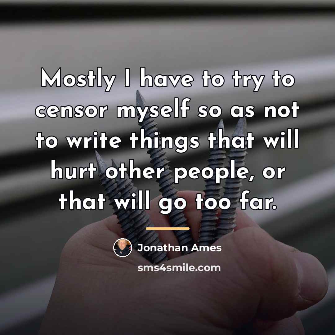 “Mostly I have to try to censor myself so as…” quote by Jonathan Ames