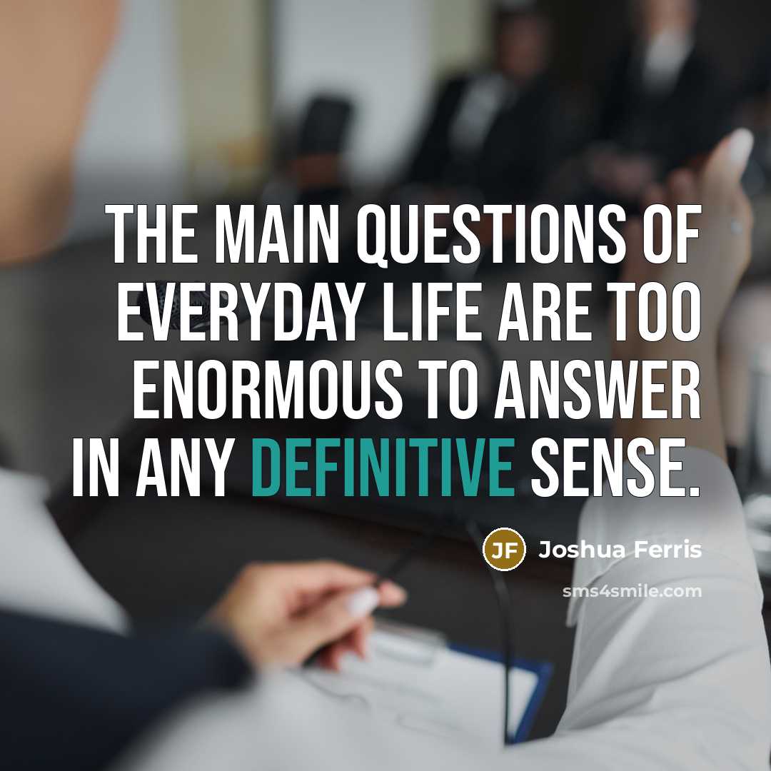 “The main questions of everyday life are too enormous to…” quote by Joshua Ferris