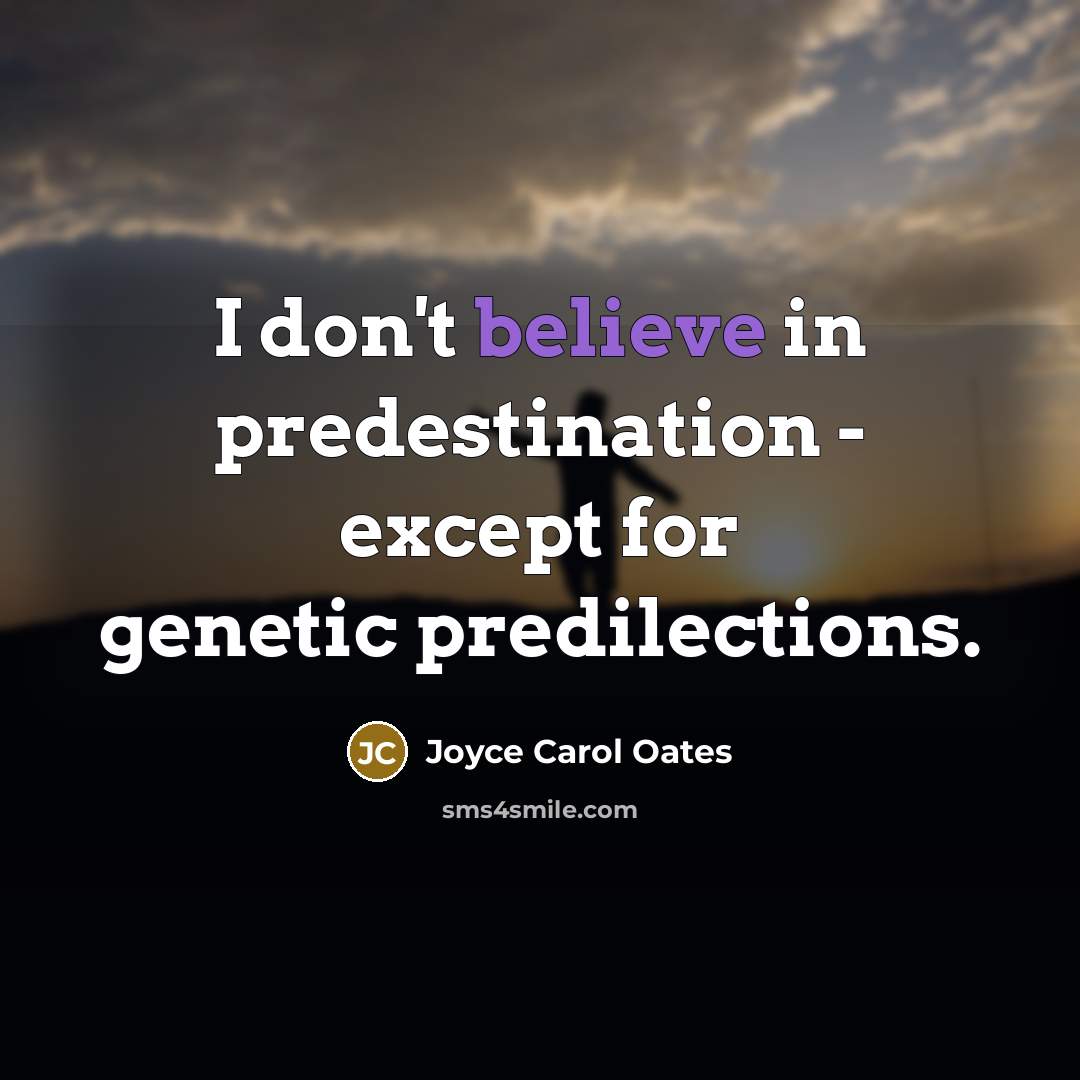 “I don't believe in predestination - except for genetic predilections.…” quote by Joyce Carol Oates