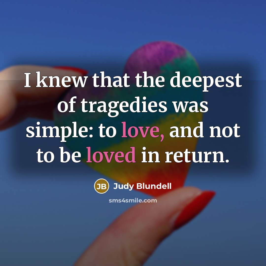 “I knew that the deepest of tragedies was simple: to…” quote by Judy Blundell
