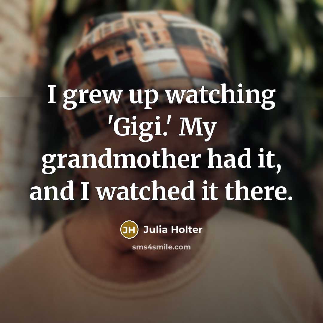 “I grew up watching 'Gigi.' My grandmother had it, and…” quote by Julia Holter