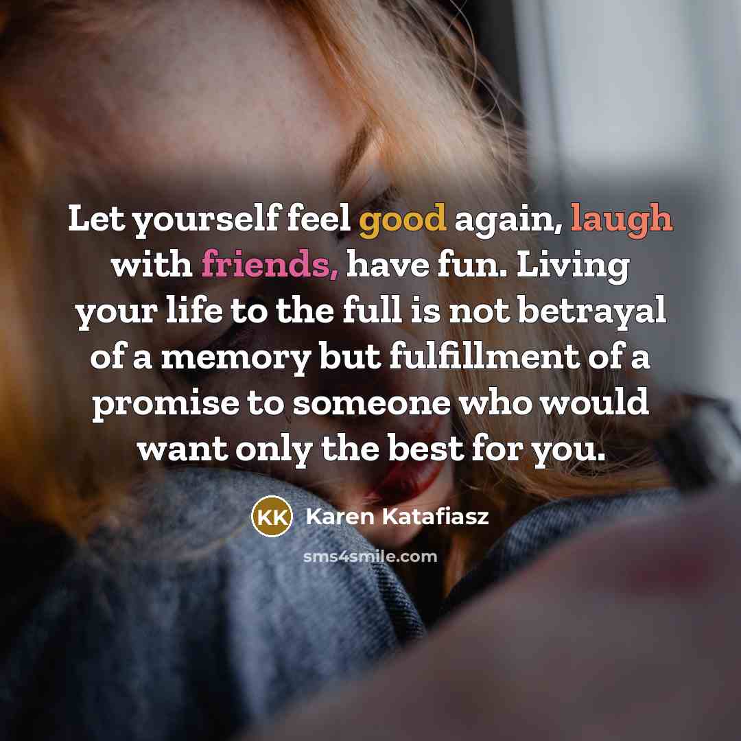 “Let yourself feel good again, laugh with friends, have fun.…” quote by Karen Katafiasz