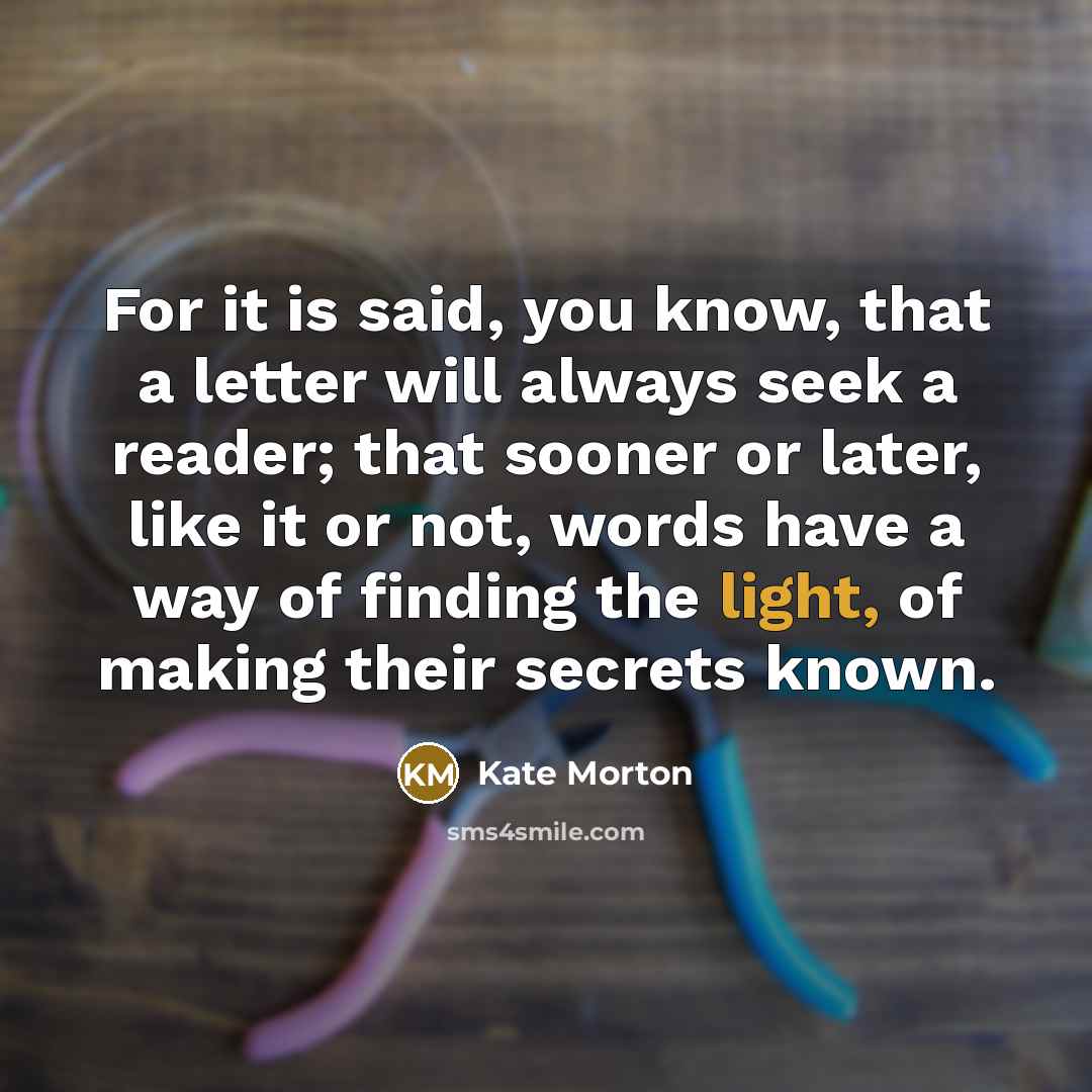 “For it is said, you know, that a letter will…” quote by Kate Morton