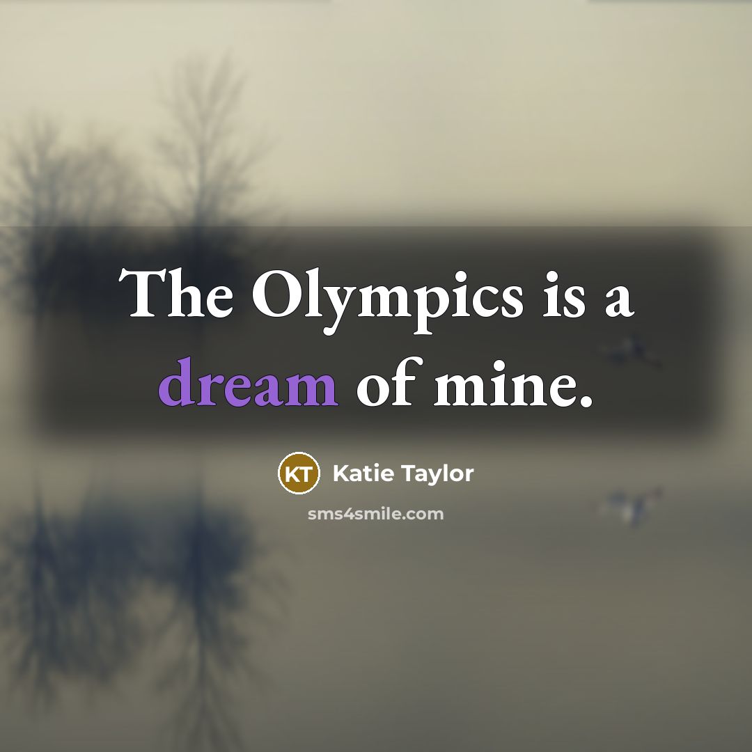 “The Olympics is a dream of mine.…” quote by Katie Taylor