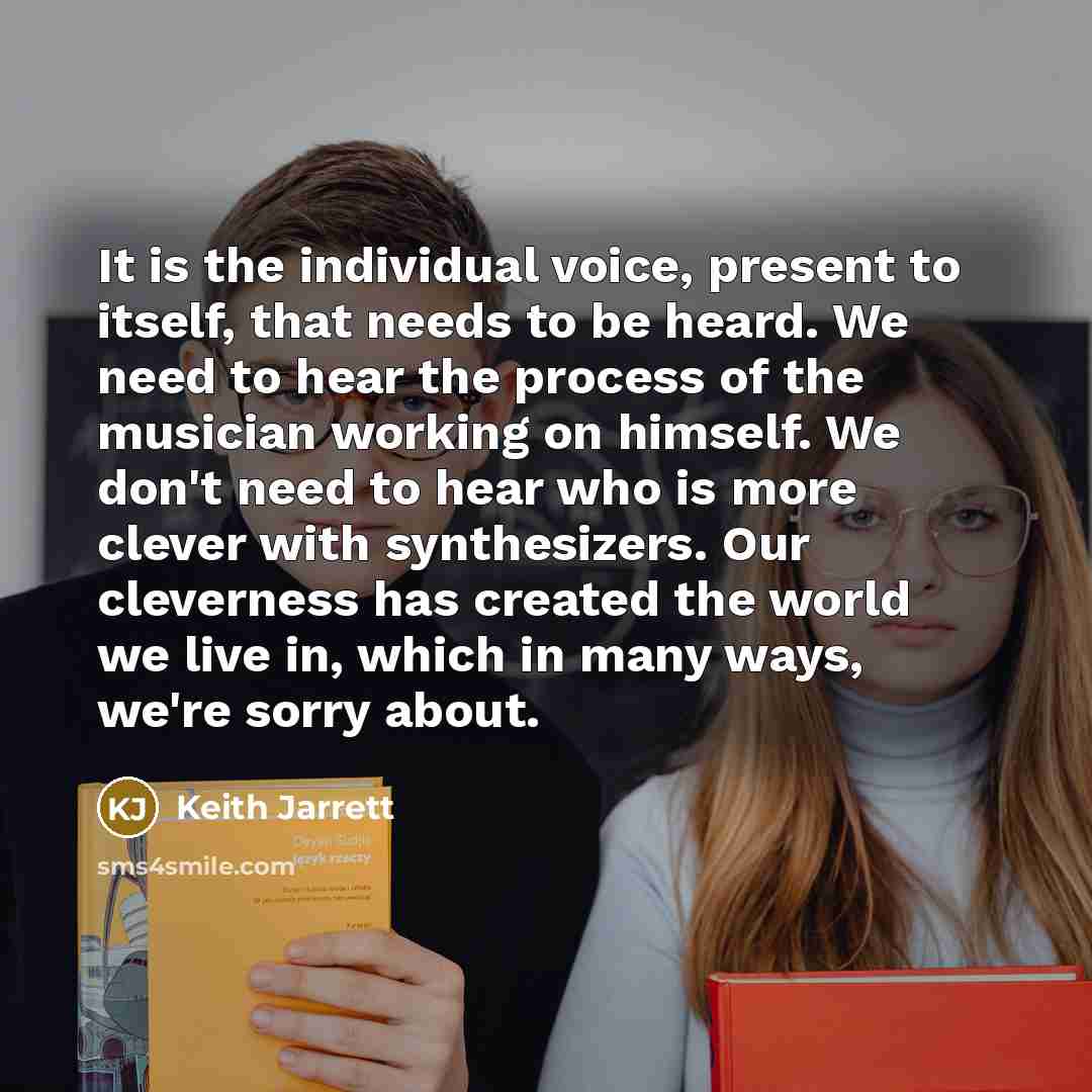 “It is the individual voice, present to itself, that needs…” quote by Keith Jarrett