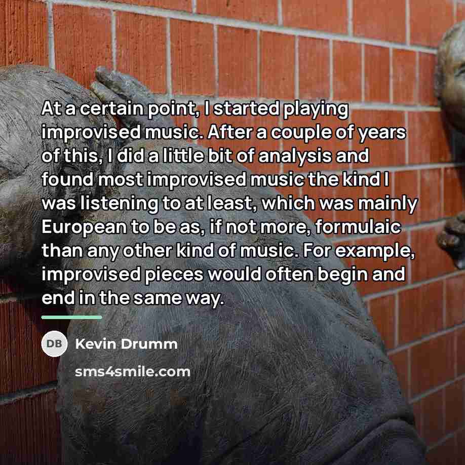 “At a certain point, I started playing improvised music. After…” quote by Kevin Drumm