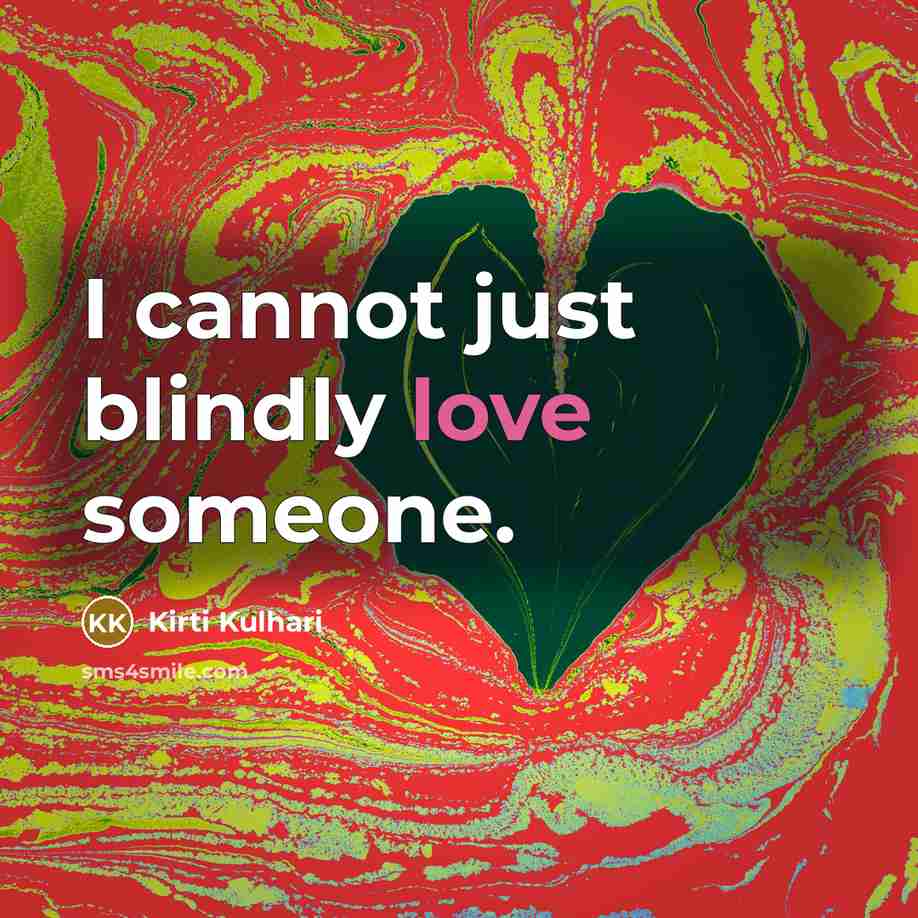 “I cannot just blindly love someone.…” quote by Kirti Kulhari