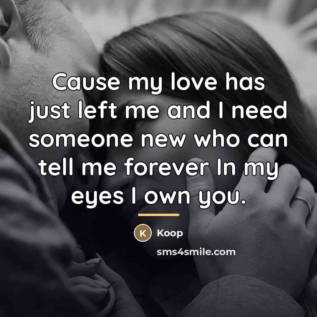 “Cause my love has just left me and I need…” quote by Koop