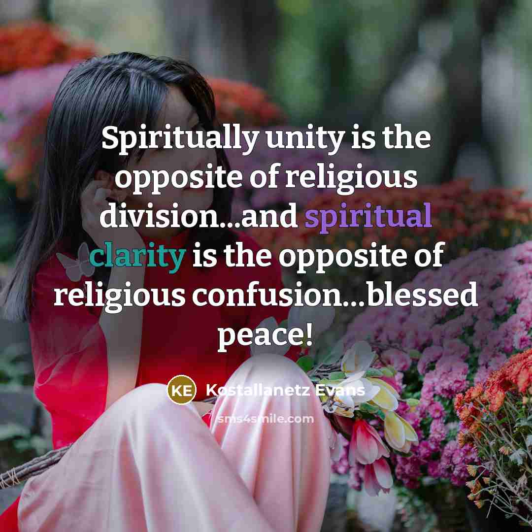 “Spiritually unity is the opposite of religious division...and spiritual clarity…” quote by Kostallanetz Evans