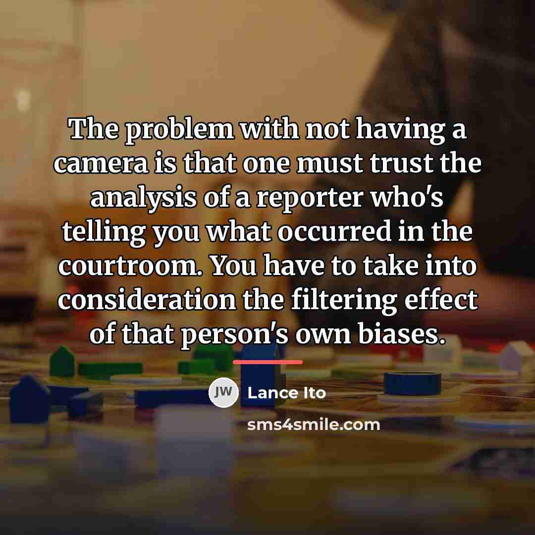 “The problem with not having a camera is that one…” quote by Lance Ito