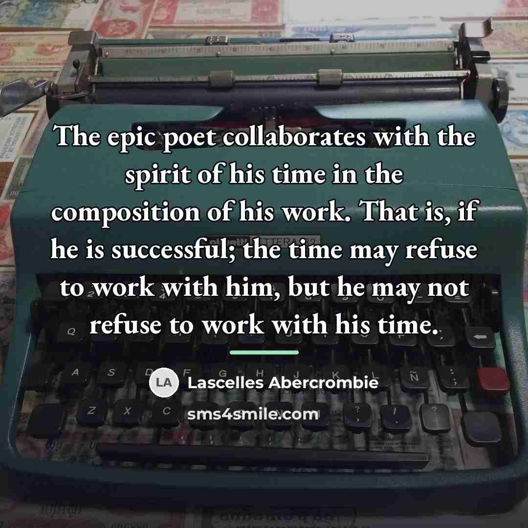 “The epic poet collaborates with the spirit of his time…” quote by Lascelles Abercrombie