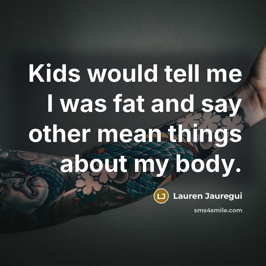 “Kids would tell me I was fat and say other…” quote by Lauren Jauregui