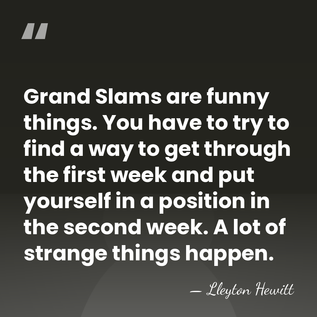 Grand Slams are funny things. You have to try to find a&hellip; - Lleyton Hewitt
