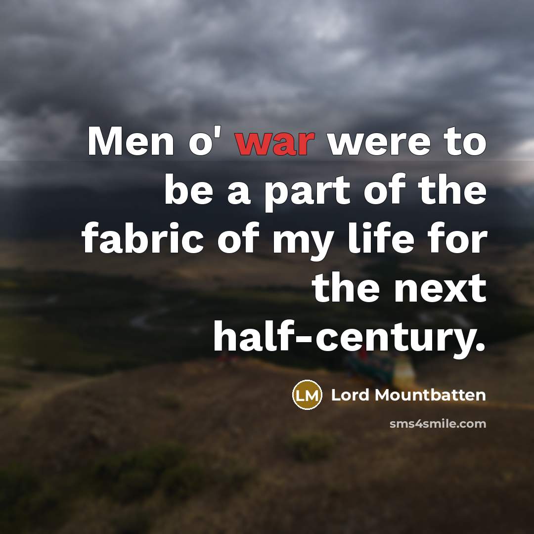 “Men o' war were to be a part of the…” quote by Lord Mountbatten