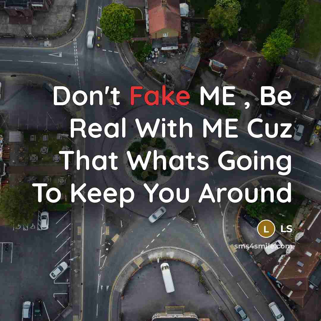 “Don't Fake ME , Be Real With ME Cuz That…” quote by LS