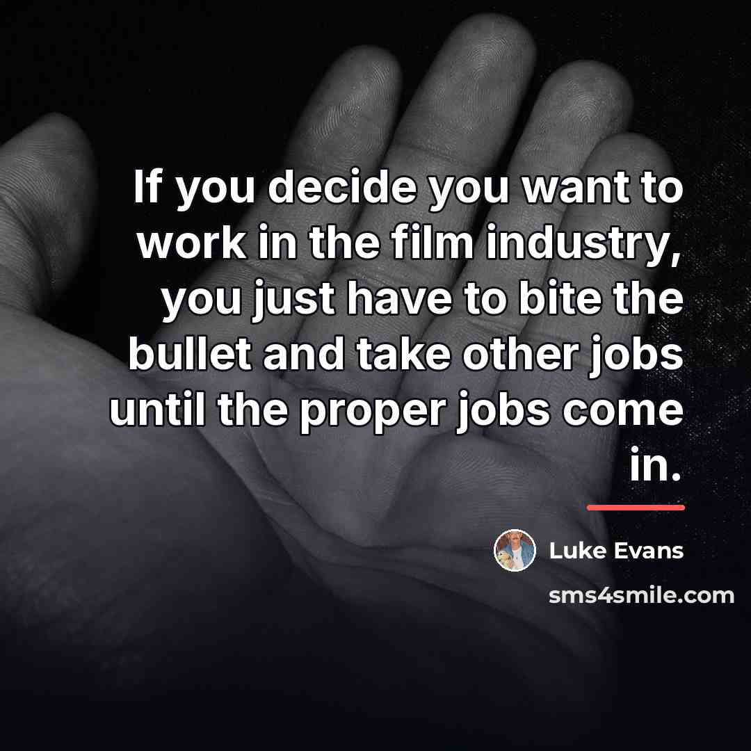 “If you decide you want to work in the film…” quote by Luke Evans