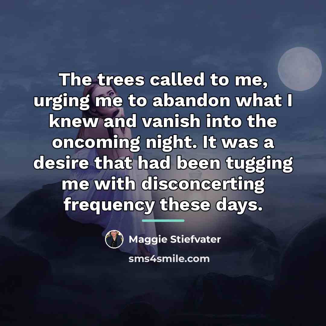 “The trees called to me, urging me to abandon what…” quote by Maggie Stiefvater