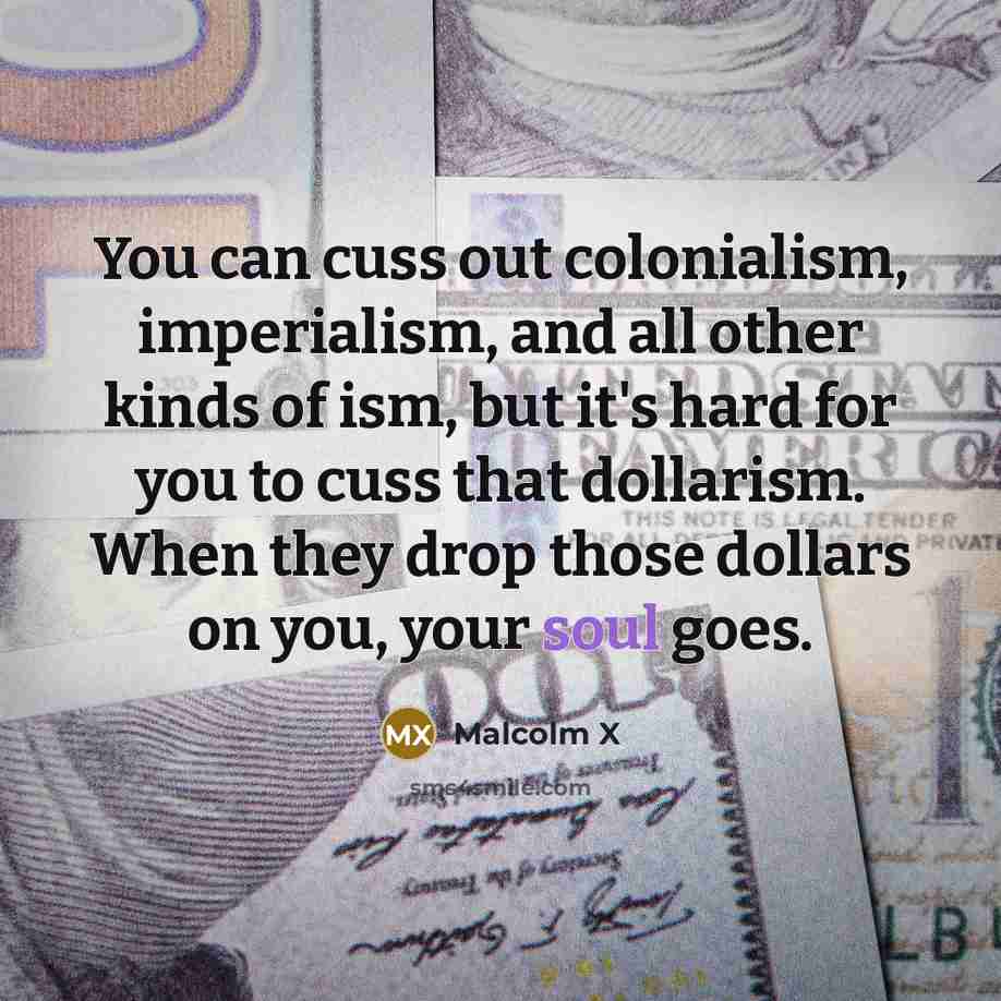 “You can cuss out colonialism, imperialism, and all other kinds…” quote by Malcolm X