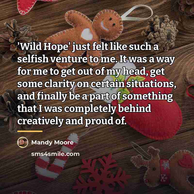 “'Wild Hope' just felt like such a selfish venture to…” quote by Mandy Moore
