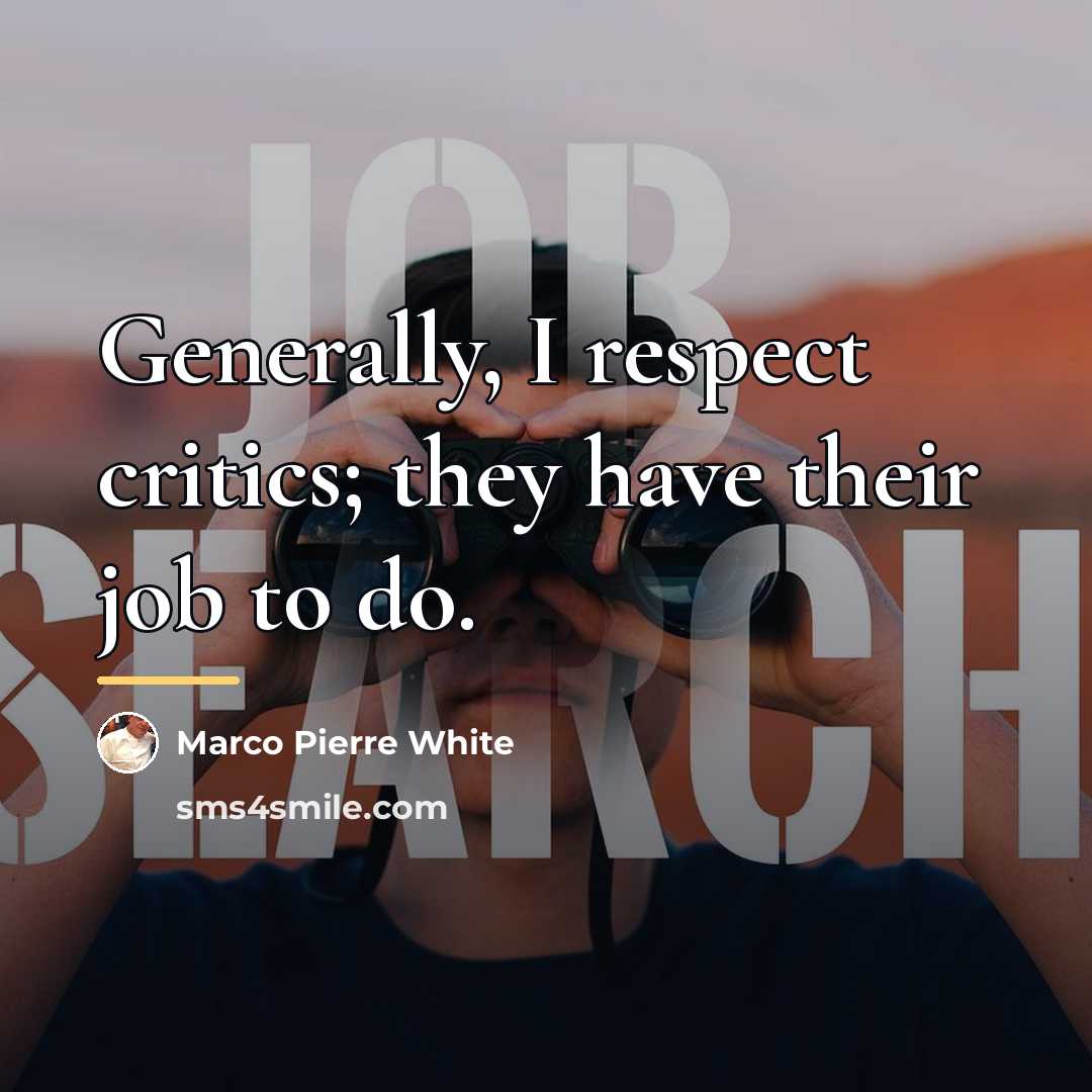 “Generally, I respect critics; they have their job to do.…” quote by Marco Pierre White