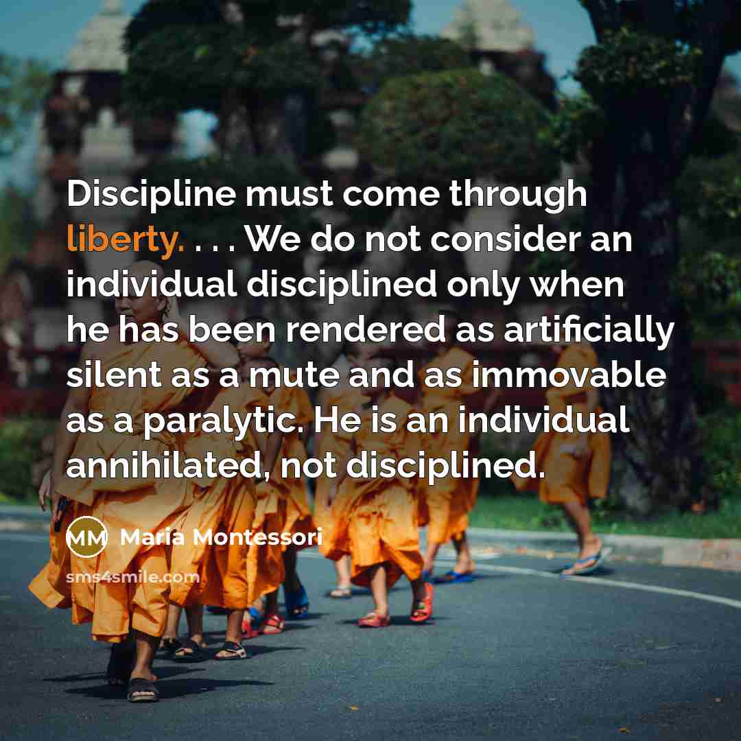 “Discipline must come through liberty. . . . We do…” quote by Maria Montessori