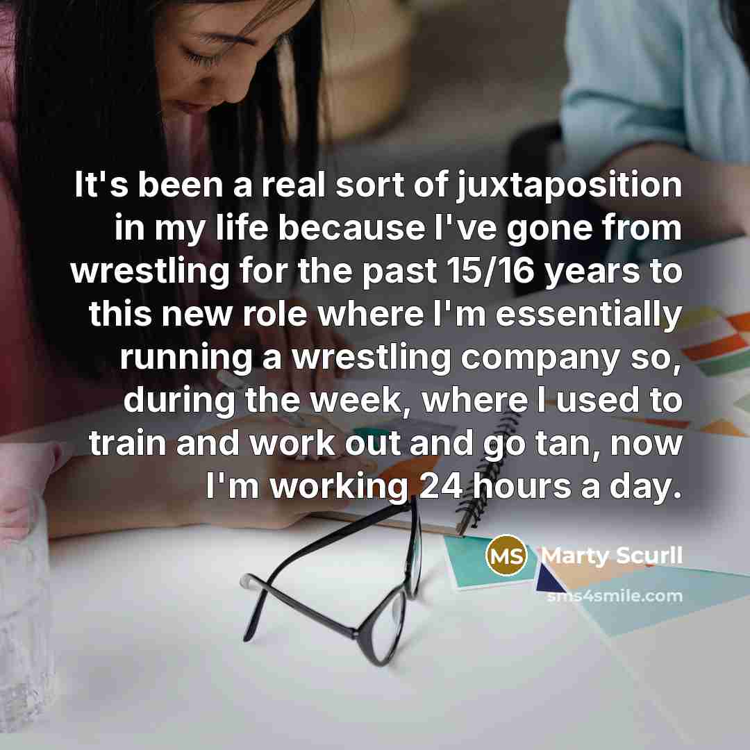 “It's been a real sort of juxtaposition in my life…” quote by Marty Scurll