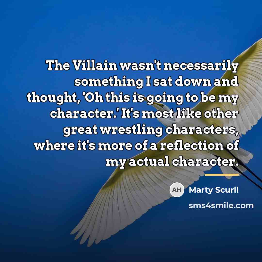 “The Villain wasn't necessarily something I sat down and thought,…” quote by Marty Scurll