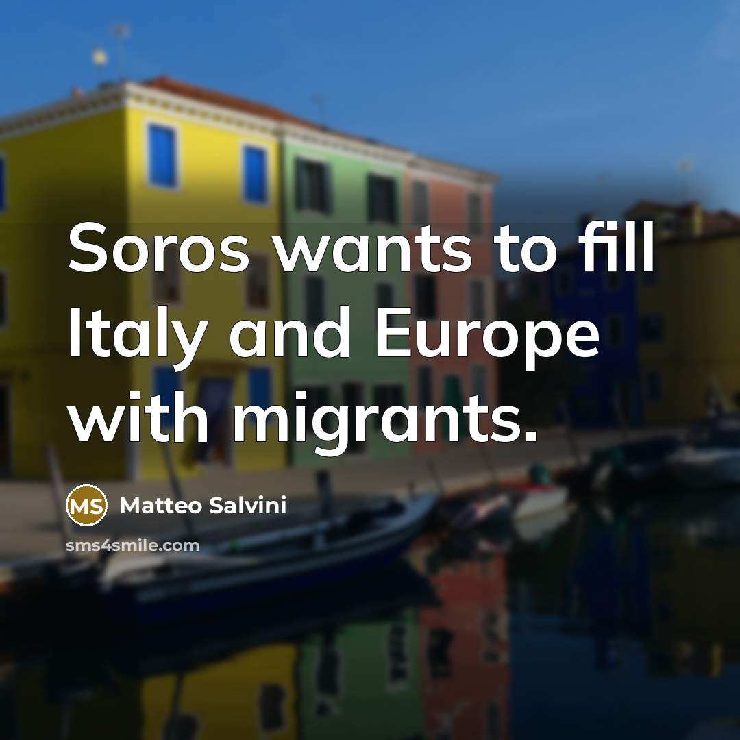 “Soros wants to fill Italy and Europe with migrants.…” quote by Matteo Salvini