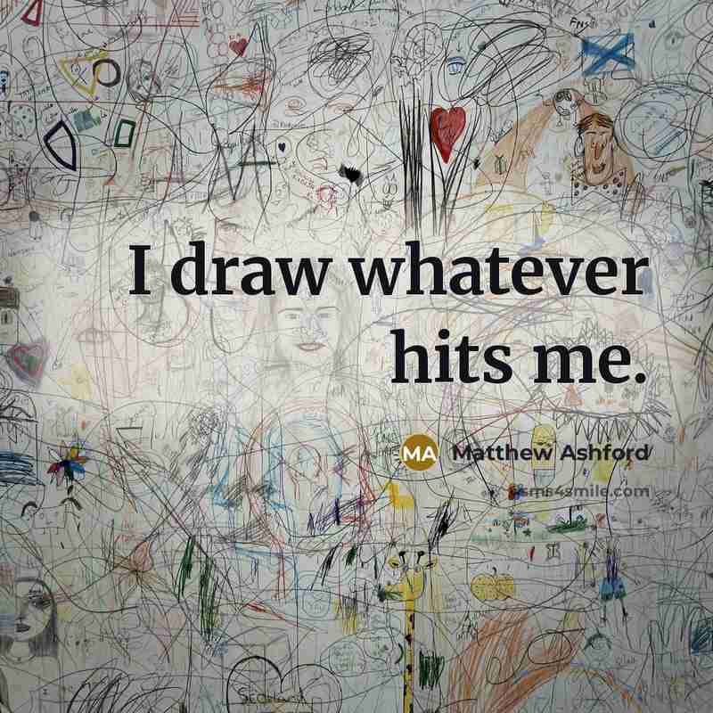 “I draw whatever hits me.…” quote by Matthew Ashford
