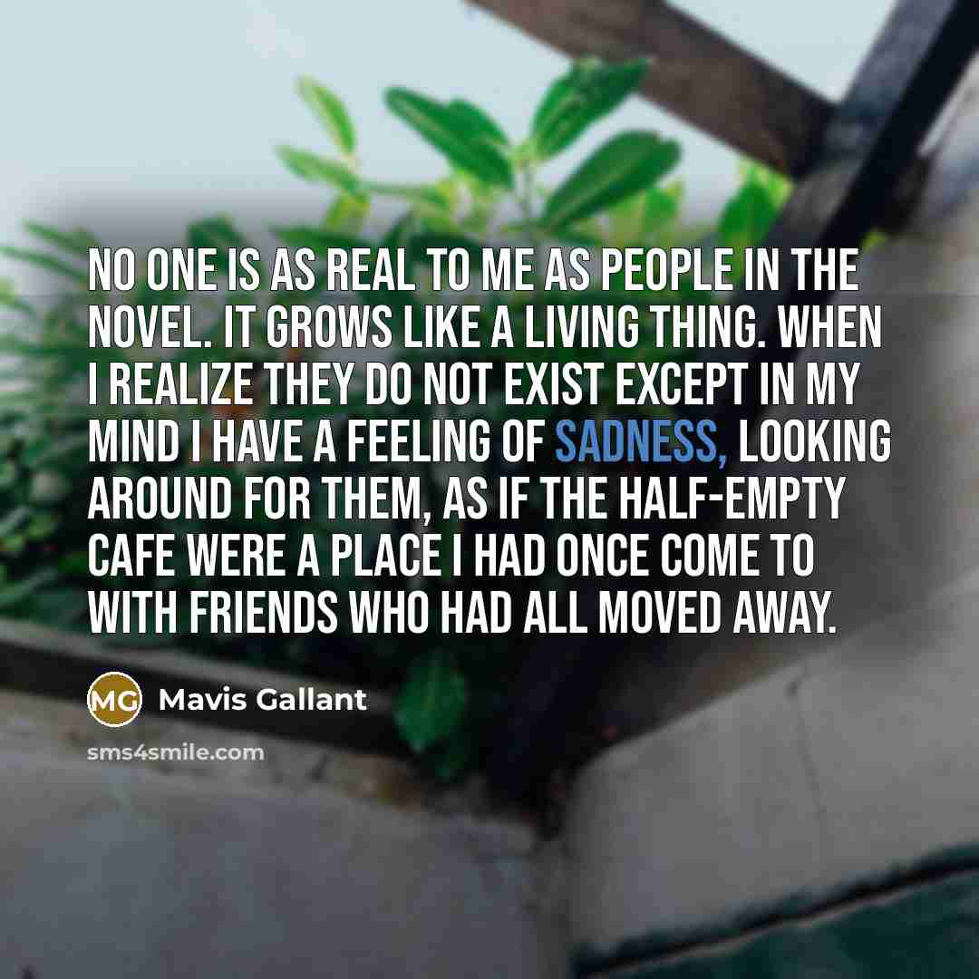 “No one is as real to me as people in…” quote by Mavis Gallant